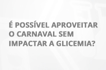 COLUNA VERDADEIRO OU FALSO #29  É possível aproveitar o carnaval sem impactar a glicemia?
